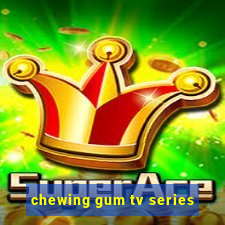 chewing gum tv series